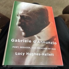 Gabriele D'Annunzio : Poet, Seducer, and Preacher of War by Lucy Hughes-Hallett