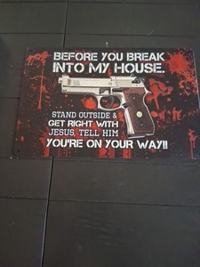 Before You Break Into My House 8x12 Reproduction Tin Sign