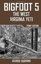 BIGFOOT 5: THE WEST VIRGINIA YETI By George Dudding **BRAND NEW**