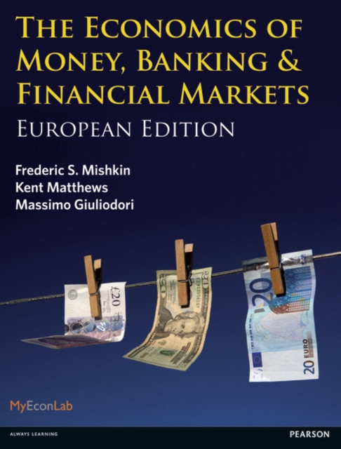 Economics of Money, Banking and Financial Markets, The by Frederic Mishkin