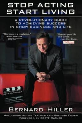 Stop Acting, Start Living by Hiller, Bernard