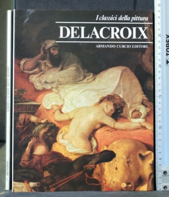 DIE KLASSIKER DER MALEREI. DELACROIX. AA.VV. Curcio.