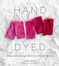 Hand Dyed: A Modern Guide to Dyeing in Brilliant Color for You a - VERY GOOD