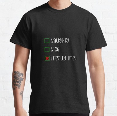 Copy Of Naughty Nice I Really Tried Christmas - White Christmas T-shirt	
