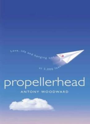 Propellerhead By Antony Woodward. 9780007107285
