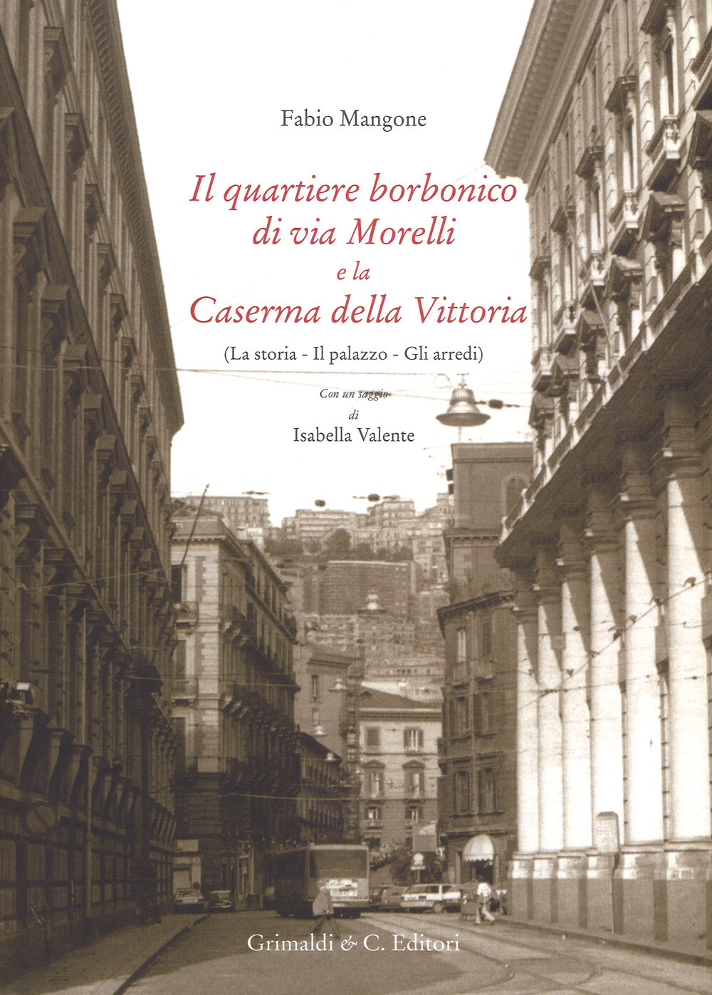 Il quartiere borbonico di via Morelli e la Caserma della Vittoria (La stor...
