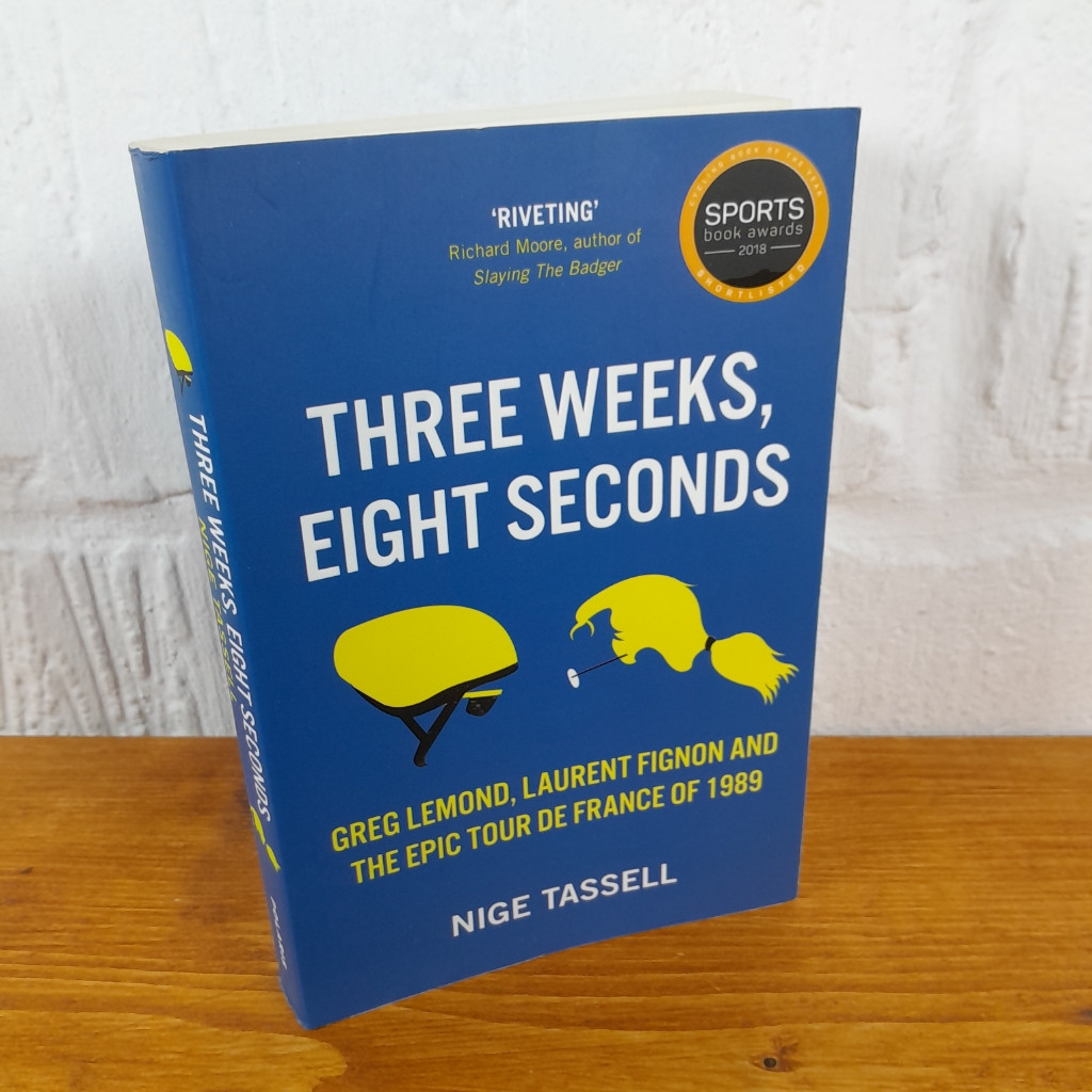 Three Weeks, Eight Seconds: The Epic Tour de France of 1989— Nige Tassell