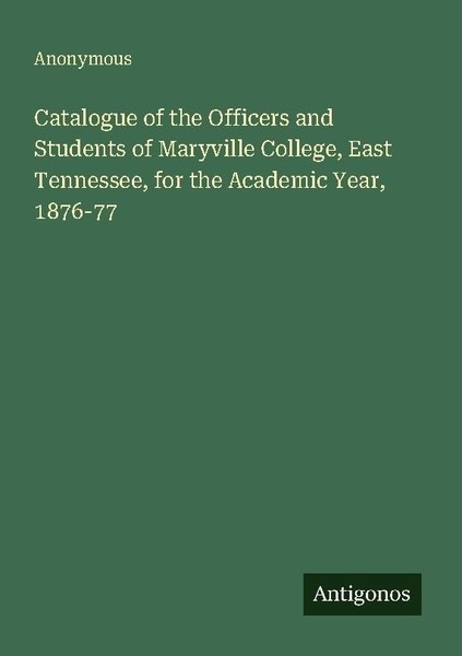 Catalogue Of The Officers And Students Of Maryville College, East Tennessee, For-image
