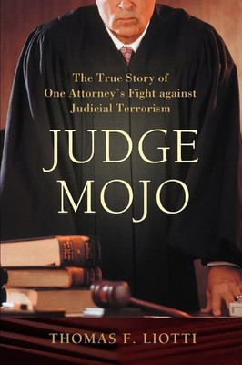 Judge Mojo The True Story of One Attorney's Fight against Judicial Terrorism