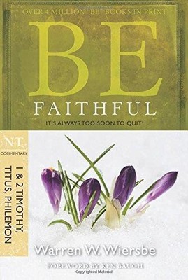 BE FAITHFUL (TIM,TIT,PHIL)RPK: It's Always Too Soon to Quit! (Be... - WIERSBE