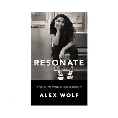 Resonate: For Anyone Who Wants To Build An Audience: For Anyone Who Wants To ...