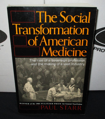 The Social Transformation of American Medicine by Paul Starr Basic Books 1984