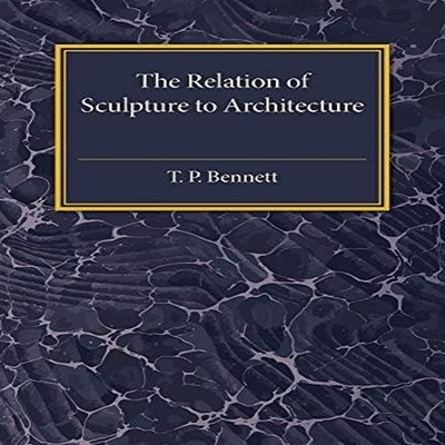 The Relation of Sculpture to Architecture T. P. Bennett Paperback