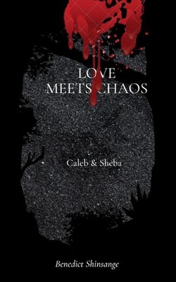 Love Meets Chaos: Caleb and Sheba by Benedict Shinsange Paperback Book