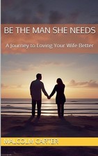 Be The Man She Needs by Malcolm Carter Paperback Book