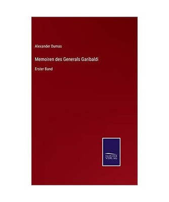 Memoiren des Generals Garibaldi: Erster Band: Erster Band, Dumas, Alexander