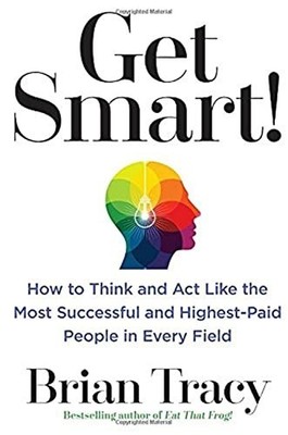 Get Smart!: How to Think and Act Like the Most Succe... by Tracy, Brian Hardback