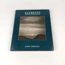 Elements: The Making of Fine Monochrome Prints by Barry Thornton Hardcover 1997