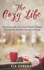 The Cozy Life: Rediscover the Joy of the Simple Things Through the D - VERY GOOD