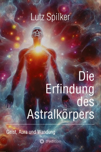 Die Erfindung Des AstralköRpers Geist, Aura Und Wandung Lutz Spilker Taschenbuch-image