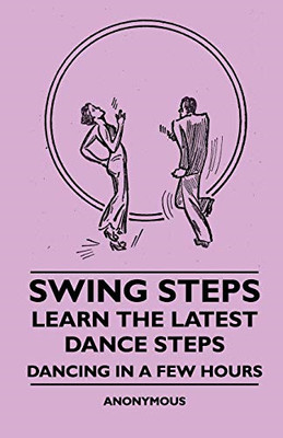 Swing Steps - Learn The Latest Dance Steps - Dancing In - Paperback NEW Anon.