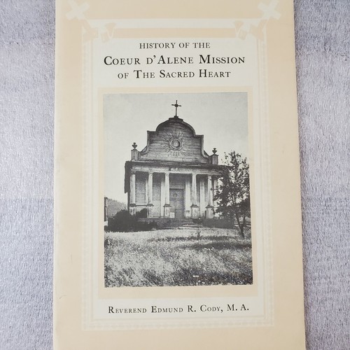 History Coeur D'Alene Mission Of The Sacred Heart ~ Edmund Cody ~ Idaho Booklet