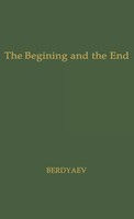 Nikolai Aleksandrovich Berdiaev (U. A.) | The Beginning And The End | Buch