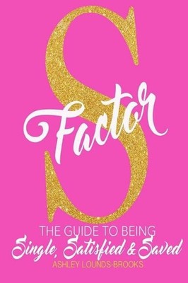 The S Factor: The Guide to Being Single, Satisfied and Saved by Brooks Ashley Lo