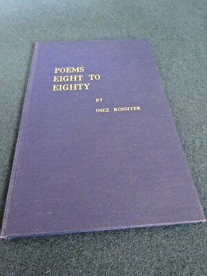 Poems Eight To Eighty By Inez Rossiter (SIGNED)