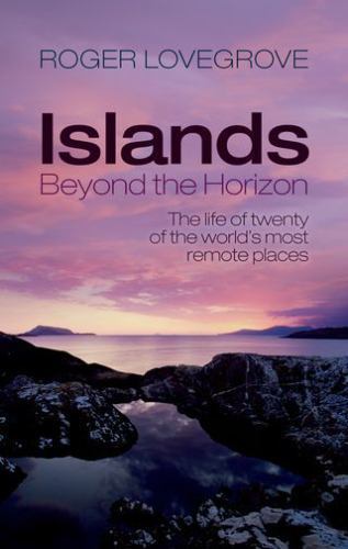 Islands Beyond the Horizon : The Life of Twenty of the World's Most Remote ...