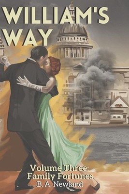 William's Way: Volume Three - Family Fortunes by B.A. Newland (English) Paperbac