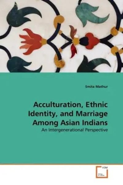 Smita Mathur | Acculturation, Ethnic Identity, And Marriage Among Asian Indians-image