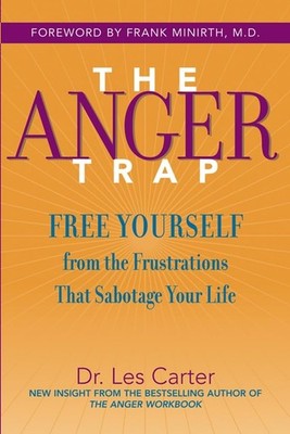 The Anger Trap: Free Yourself from the Frustrations That Sabotage Your Life