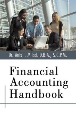 D.B.A. S.C.P.M. Dr. Anis I. Milad Financial Accounting Handbook (Taschenbuch)