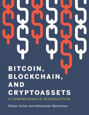 Bitcoin, Blockchain, and Cryptoassets: A Comprehensive Introduction by Berentsen
