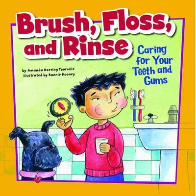 Brush, Floss, and Rinse: Caring for Your Teeth and Gums (How to Be Healthy!)