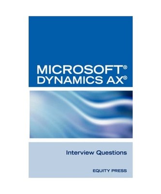 Microsoft (R) Dynamics Ax (R) Interview Questions: Unofficial Microsoft Dynamics