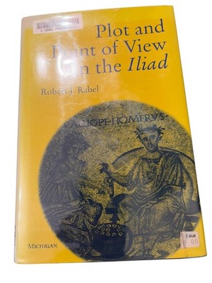Plot & Point of View in the Iliad Rabel 1997 First Printing Michigan Press