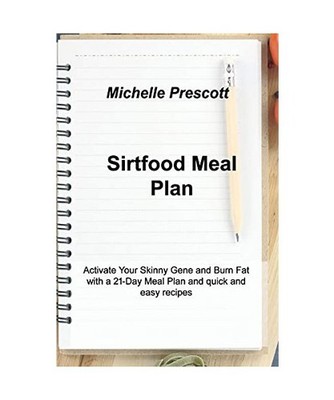 Sirtfood Meal Plan: Activate Your Skinny Gene and Burn Fat with a 21-Day Meal Pl