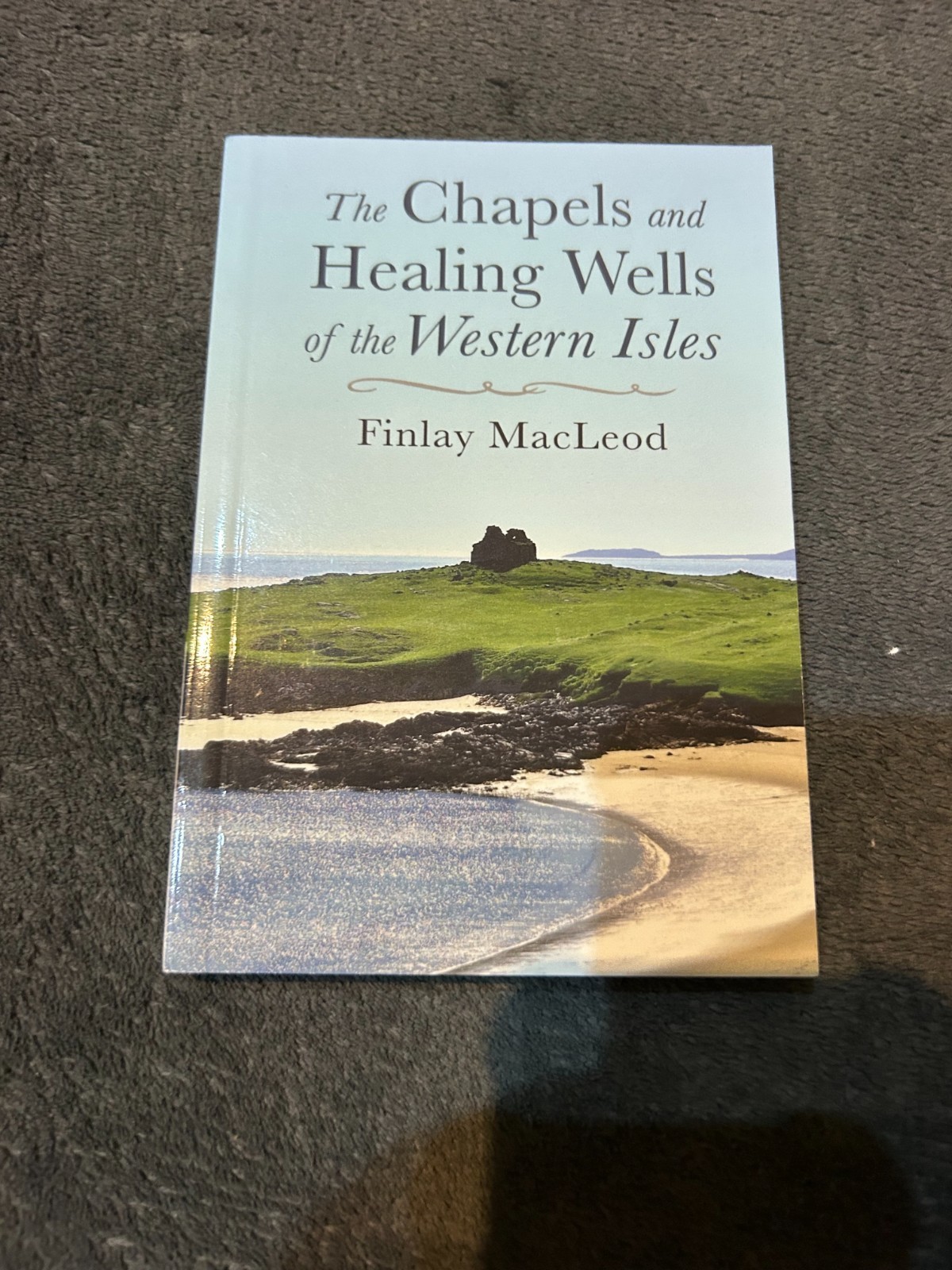 The Chapels and Healings Wells of the Western Isles - Finlay MacLeod (NEW)