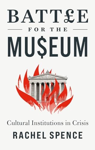 Battle for the Museum: Cultural Institutions in Crisis by Rachel Spence NEW - Image 7
