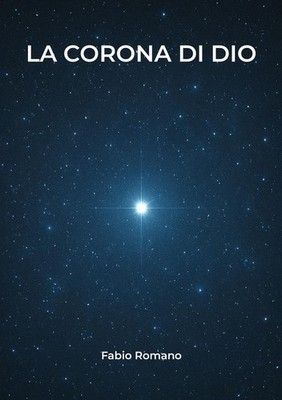 Fabio Romano LA CORONA DI DIO: Luce dei miei occhi (Paperback)