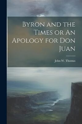 Thomas - Byron and the Times or An Apology for Don Juan - New paperbac - X555z