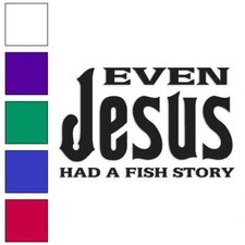 Jesus Had A Fishing Story, Vinyl Decal Sticker, Multiple Colors Sizes 268