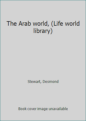 The Arab World by Desmond Stewart - Life World Library History Culture