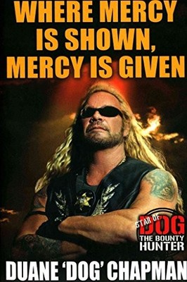 Where Mercy is Shown, Mercy is Given: Star of Dog the Bount... by Chapman, Duane