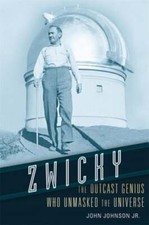 Zwicky: The Outcast Genius Who Unmasked the Universe by John Johnson: New