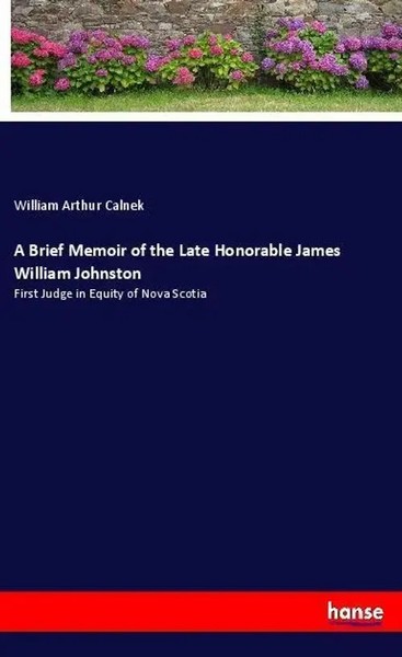 A Brief Memoir Of The Late Honorable James William Johnston Calnek Taschenbuch-image