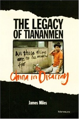 The Legacy of Tiananmen: China in Disarray by Miles, James A.R. Hardback Book