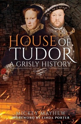 House of Tudor: A Grisly History by Mickey Mayhew (English) Hardcover Book